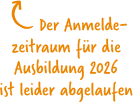 Bild mit Text - Der Anmeldezeitraum für die Ausbildung 2026 ist leider abgelaufen
